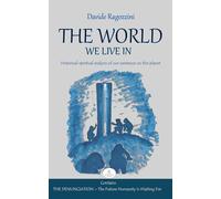 THE WORLD WE LIVE IN: Historical-spiritual analysis of our existence on this planet