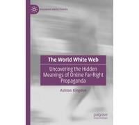 The World White Web: Uncovering the Hidden Meanings of Online Far-Right Propaganda (Palgrave Hate Studies)
