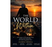 THE WORLD WITHIN: Why Some of the Greatest Ideas Never Leave the Mind-and How to Change That