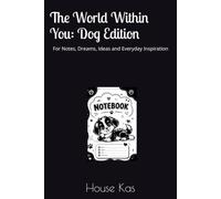 The World Within You: Dog Edition: For Notes, Dreams, Ideas and Everyday Inspiration