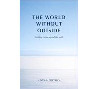 THE WORLD WITHOUT OUTSIDE: A Philosophical Dystopian Science Fiction Novel: 5 (THE EXIT PROBLEM SERIES : Everyone escapes. No one arrives.)