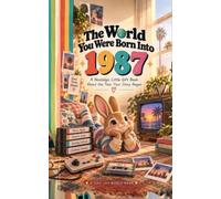 The World You Were Born Into: 1987: A Nostalgic Little Gift Book About the Year Your Story Began