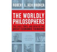 The Worldly Philosophers: The Lives, Times And Ideas Of The Great Economic Thinkers