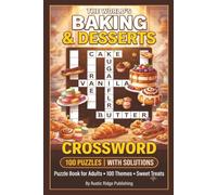 The World's Baking and Desserts Crossword Puzzle Book for Adults: 100 Puzzles Featuring Cakes Cookies Breads Pastries and Classic Desserts - With Solutions