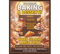 The World's Baking and Desserts Word Search Large Print Puzzle Book for Adults: 100 Large Print Puzzles Featuring Cakes Cookies Breads Pastries and Classic Desserts - With Solutions