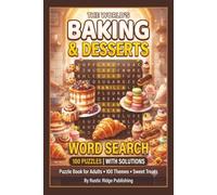 The World's Baking and Desserts Word Search Puzzle Book for Adults: 100 Puzzles Featuring Cakes Cookies Breads Pastries and Classic Desserts - With Solutions