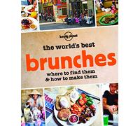 The World's Best Brunches: Where to Find Them and How to Make Them (Lonely Planet) [Idioma Inglés]