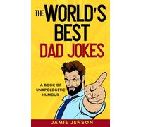 The World's Best Dad Jokes: A Book of Unapologetic Humour