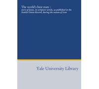 The world's best man :: story of Jesus, in scripture words, as published in the Seattle Union Record, during the season of Lent
