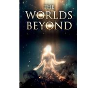 The Worlds Beyond: Mediumship Energy Healing and the battle between good and evil