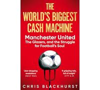 The World's Biggest Cash Machine: Manchester United, the Glazers, and the Struggle for Football's Soul