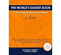 The World's Easiest Book on Why Social-Emotional Learning Matters en Espanol: Esta Es una Guía Práctica para Padres, Maestros, Cuidadores, ... Cualquier Otra Persona Que Trabaje con Niños