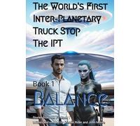 The World's First Inter-Planetary Truck Stop. The IPT.: Book 1. Balance.