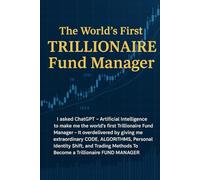 The Worlds First Trillionaire Fund Manager: I asked ChatGPT - Artificial Intelligence to make me the world's first Trillionaire Fund Manager - It shocked me and gave me THE CODE and Identity SHIFT
