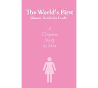 The World's First Woman Translation Guide: A Complete Study by Men/Gag Gifts for Men/Funny Notebook