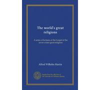 The world's great religions: A series of lectures of the Gospel of the seven extant great religions