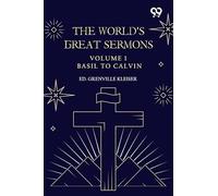 The World's Great Sermons: Volume 1: Basil To Calvin