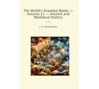 The World's Greatest Books - Volume 11 - Ancient and Mediæval History (Classic Books)