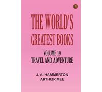 The World's Greatest Books -- Volume 19 -- Travel and Adventure