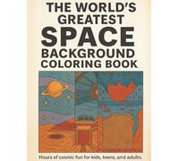 The World's Greatest Space Background Coloring Book: Cosmic Scenes and Galactic Landscapes for All Ages (The World's Greatest Background Coloring Series)