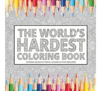 The Worlds HARDEST Coloring Book: Extreme Micro-Patterns for Adults: 30 Insanely Detailed Coloring Book Pages for Stress Relief, Focus, and Expert Precision