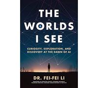 The Worlds I See: Curiosity, Exploration and Discovery at the Dawn of AI