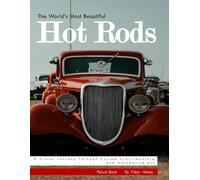 The World's Most Beautiful Hot Rods: Stunning Photos of Classic American Custom Cars - Large Print Colorful Images for Relaxation and Joy (Nostalgia Coffee Table Books)