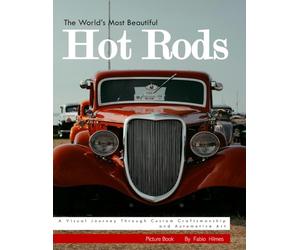The World's Most Beautiful Hot Rods: Stunning Photos of Classic American Custom Cars - Large Print Colorful Images for Relaxation and Joy (Nostalgia Coffee Table Books)