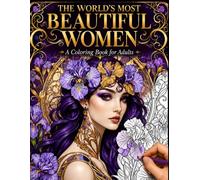 The World's Most Beautiful Women: An Adult Coloring Book of Beauty & Design