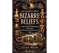 The World's Most Bizarre Beliefs