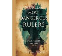 The World's Most Dangerous Rulers: Men Who Governed by Fear and Force