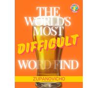 The World's Most Difficult Word Find: Beer, Wine & Spirits Edition: 69 brutally hard boozy puzzles with drinks, brands, cocktails, and bar language