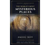 The World's Most Mysterious Places: Eleven Ancient Wonders and Unexplained Sites - History, Landscape, and the Questions That Remain, with Real Photographs