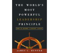 The World's Most Powerful Leadership Principle: How to Become a Servant Leader