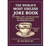 The World's Most Useless Joke Book: 300 Terrible Jokes • 100 Fake Life Advice • 100 Totally Useless Facts • 100 Embarrassing Quizzes