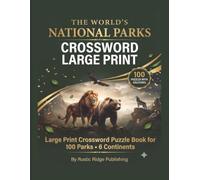 The World's National Parks Crossword Large Print Puzzle Book for Adults: 100 Large Print Puzzles Featuring Wildlife Landscapes Ecosystems and Natural Wonders Across 6 Continents - With Solutions