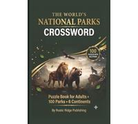 The World's National Parks Crossword Puzzle Book for Adults: 100 Puzzles Featuring Wildlife Landscapes Ecosystems and Natural Wonders Across 6 Continents - With Solutions