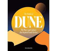 The Worlds of Dune: The Places and Cultures that Inspired Frank Herbert
