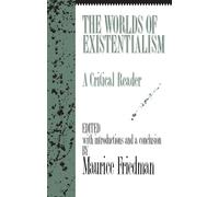 The Worlds of Existentialism: A Critical Reader