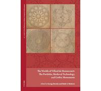 The Worlds of Villard De Honnecourt: The Portfolio, Medieval Technology, and Gothic Monuments: 15 (Avista Studies in the History of Medieval Technology, Science, and Art, 15)