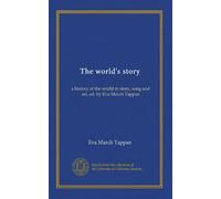 The world's story (v.07): a history of the world in story, song and art, ed. by Eva March Tappan