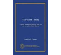 The world's story (v.10): a history of the world in story, song and art, ed. by Eva March Tappan