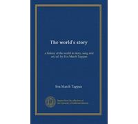 The world's story (v.12): a history of the world in story, song and art, ed. by Eva March Tappan