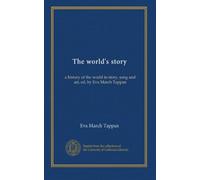 The world's story (v.13): a history of the world in story, song and art, ed. by Eva March Tappan