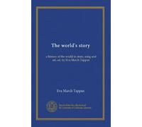 The world's story (v.14): a history of the world in story, song and art, ed. by Eva March Tappan