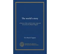 The world's story (v.6): a history of the world in story, song and art, ed. by Eva March Tappan