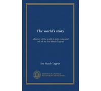 The world's story (v.7): a history of the world in story, song and art, ed. by Eva March Tappan