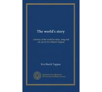 The world's story (v.8): a history of the world in story, song and art, ed. by Eva March Tappan