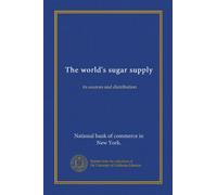 The world's sugar supply: its sources and distribution