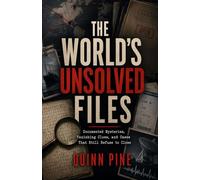 The World's Unsolved Files: Documented Mysteries, Vanishing Clues, and Cases That Still Refuse to Close